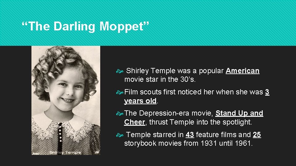 “The Darling Moppet” Shirley Temple was a popular American movie star in the 30’s. “The Darling Moppet” Shirley Temple was a popular American movie star in the 30’s.