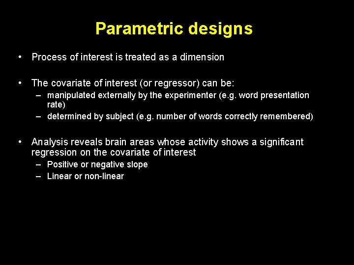 Parametric designs • Process of interest is treated as a dimension • The covariate