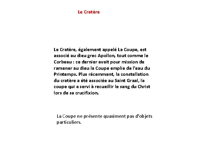 Le Cratère, également appelé La Coupe, est associé au dieu grec Apollon, tout comme