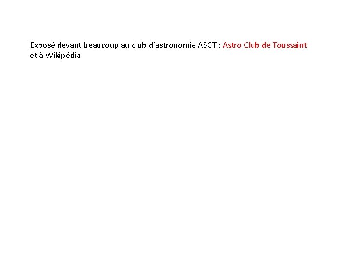 Exposé devant beaucoup au club d’astronomie ASCT : Astro Club de Toussaint et à