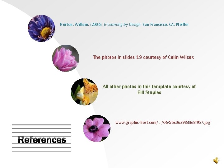 Horton, William. (2006). E-Learning by Design. San Francisco, CA: Pfeiffer The photos in slides