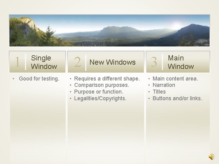 1 2 Single Window • Good for testing. • • 3 New Windows Requires