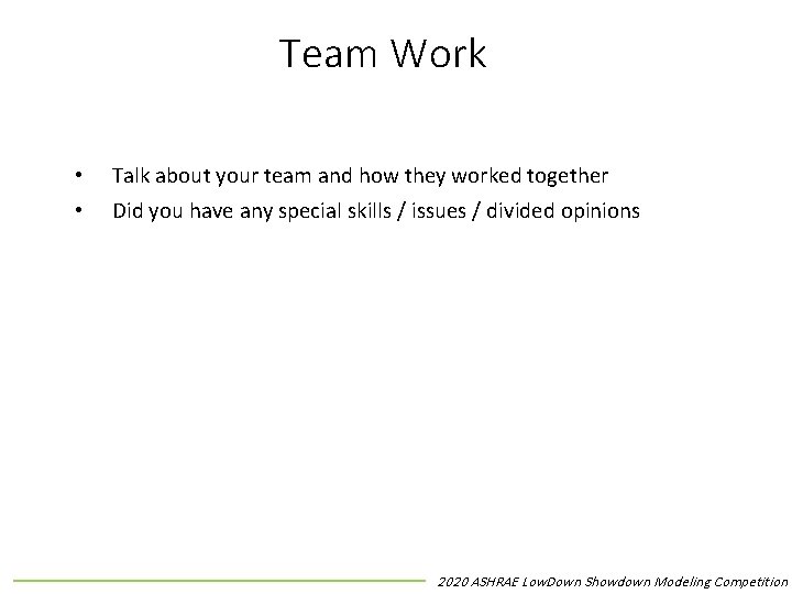 Team Work • Talk about your team and how they worked together • Did