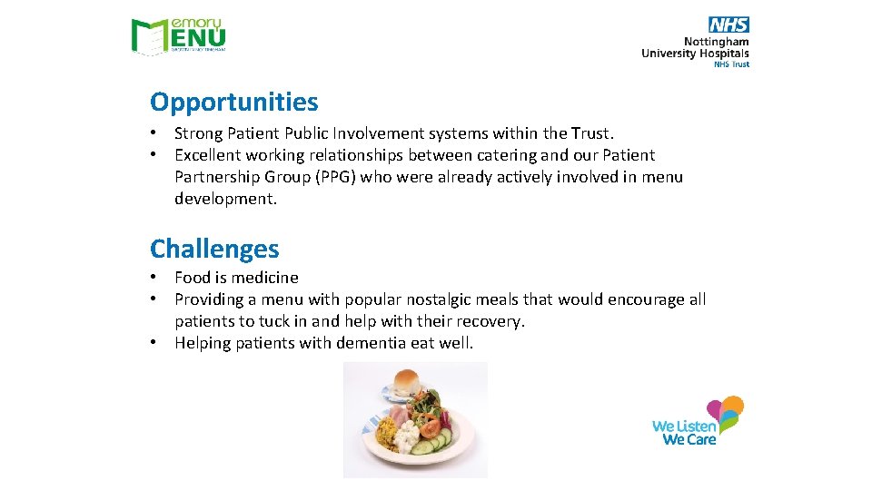 Opportunities • Strong Patient Public Involvement systems within the Trust. • Excellent working relationships