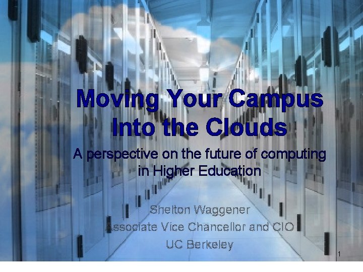 Moving Your Campus Into the Clouds A perspective on the future of computing in Moving Your Campus Into the Clouds A perspective on the future of computing in
