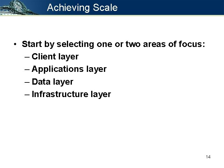 Achieving Scale • Start by selecting one or two areas of focus: – Client Achieving Scale • Start by selecting one or two areas of focus: – Client