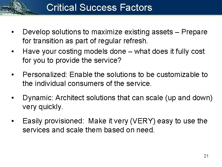 Critical Success Factors • • Develop solutions to maximize existing assets – Prepare for Critical Success Factors • • Develop solutions to maximize existing assets – Prepare for