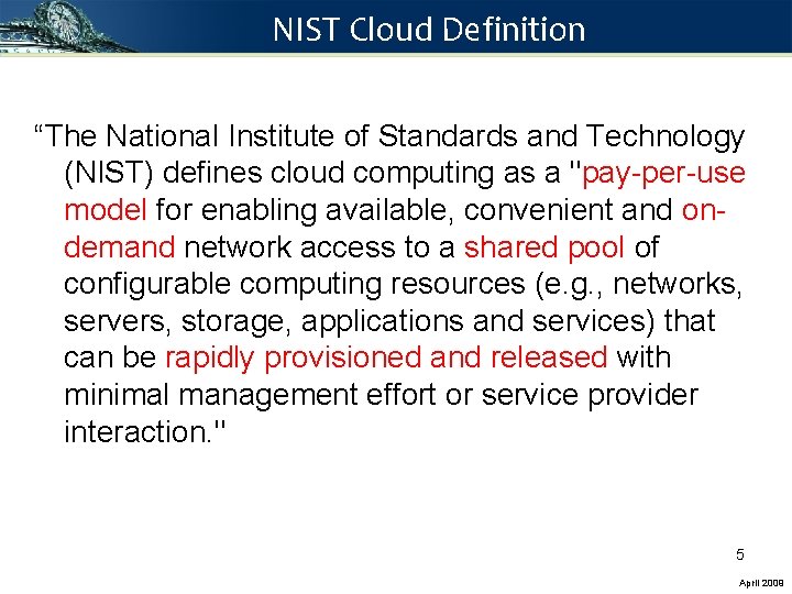 NIST Cloud Definition “The National Institute of Standards and Technology (NIST) defines cloud computing NIST Cloud Definition “The National Institute of Standards and Technology (NIST) defines cloud computing