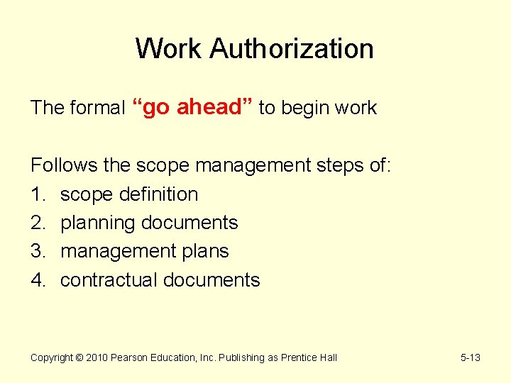 Work Authorization The formal “go ahead” to begin work Follows the scope management steps