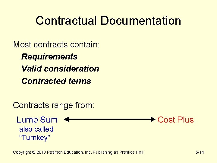 Contractual Documentation Most contracts contain: Requirements Valid consideration Contracted terms Contracts range from: Lump