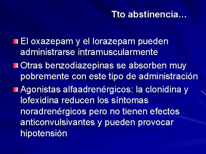 Tto abstinencia… El oxazepam y el lorazepam pueden administrarse intramuscularmente Otras benzodiazepinas se absorben