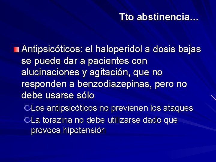 Tto abstinencia… Antipsicóticos: el haloperidol a dosis bajas se puede dar a pacientes con