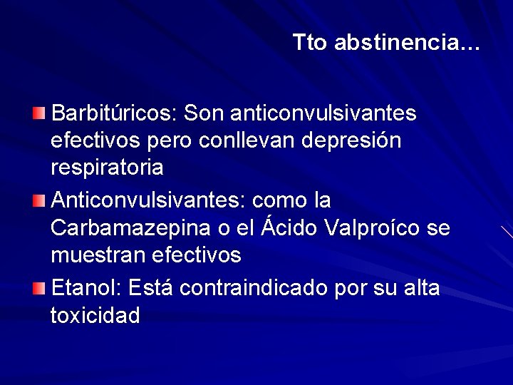 Tto abstinencia… Barbitúricos: Son anticonvulsivantes efectivos pero conllevan depresión respiratoria Anticonvulsivantes: como la Carbamazepina