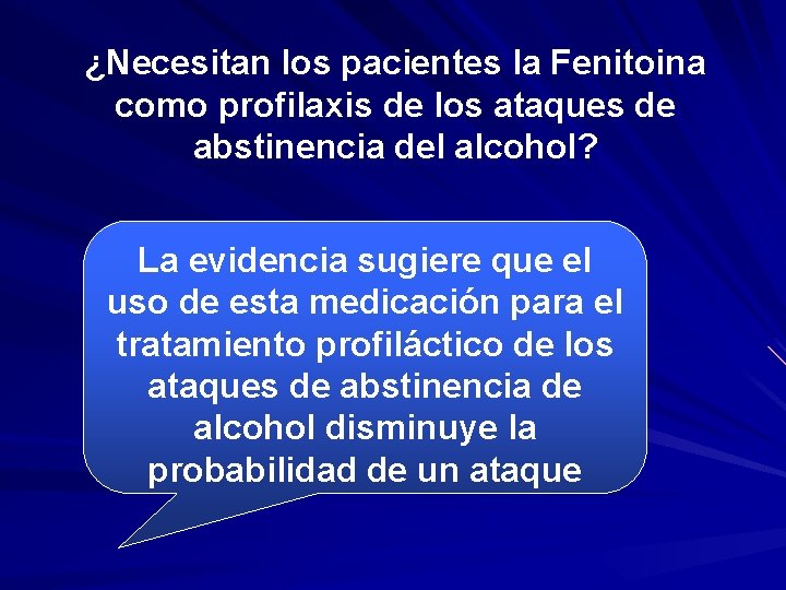 ¿Necesitan los pacientes la Fenitoina como profilaxis de los ataques de abstinencia del alcohol?