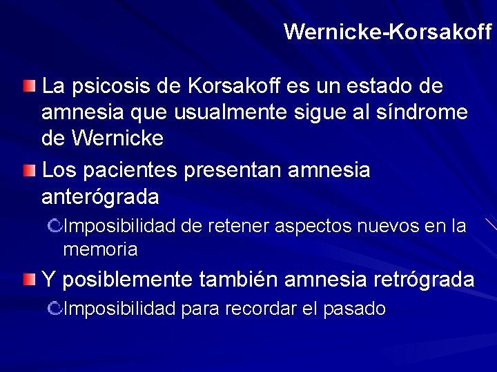 Wernicke-Korsakoff La psicosis de Korsakoff es un estado de amnesia que usualmente sigue al