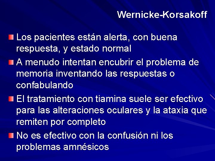 Wernicke-Korsakoff Los pacientes están alerta, con buena respuesta, y estado normal A menudo intentan