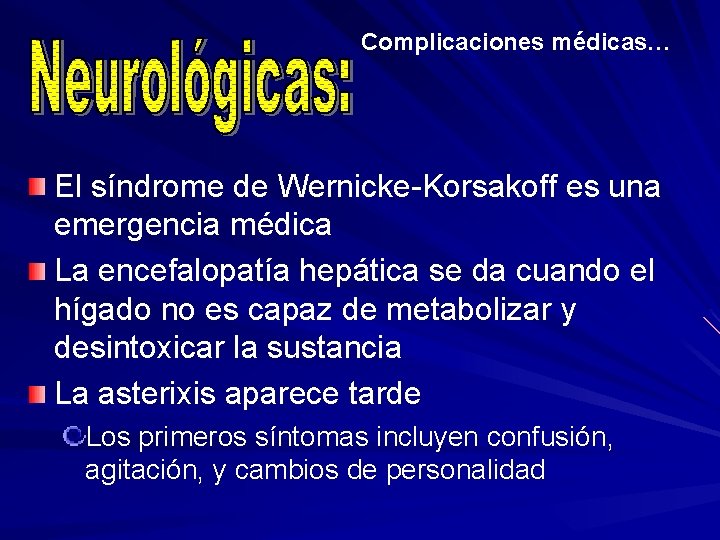 Complicaciones médicas… El síndrome de Wernicke-Korsakoff es una emergencia médica La encefalopatía hepática se