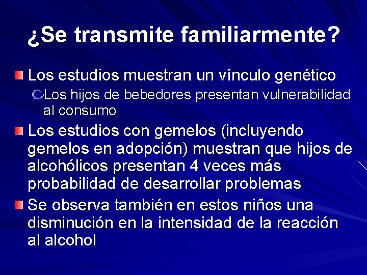 ¿Se transmite familiarmente? Los estudios muestran un vínculo genético Los hijos de bebedores presentan