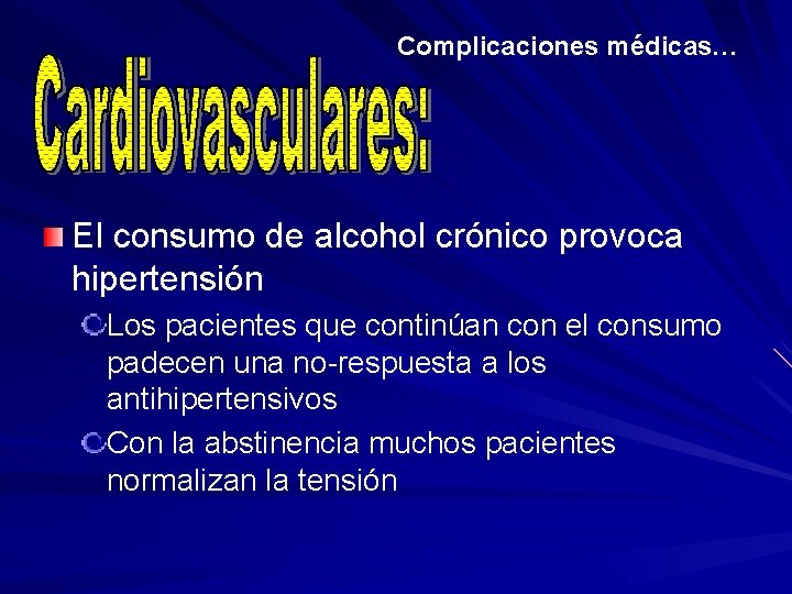 Complicaciones médicas… El consumo de alcohol crónico provoca hipertensión Los pacientes que continúan con