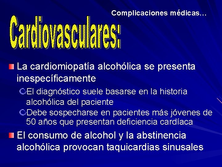 Complicaciones médicas… La cardiomiopatía alcohólica se presenta inespecíficamente El diagnóstico suele basarse en la