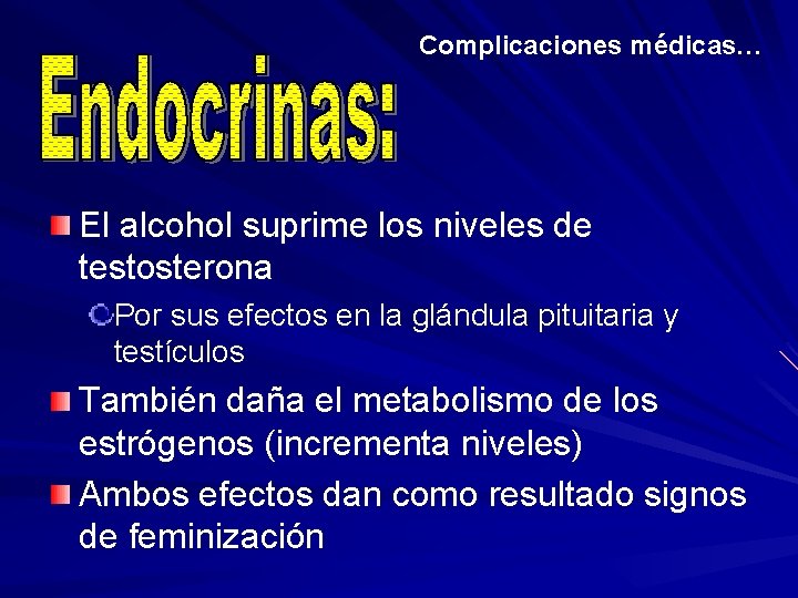 Complicaciones médicas… El alcohol suprime los niveles de testosterona Por sus efectos en la