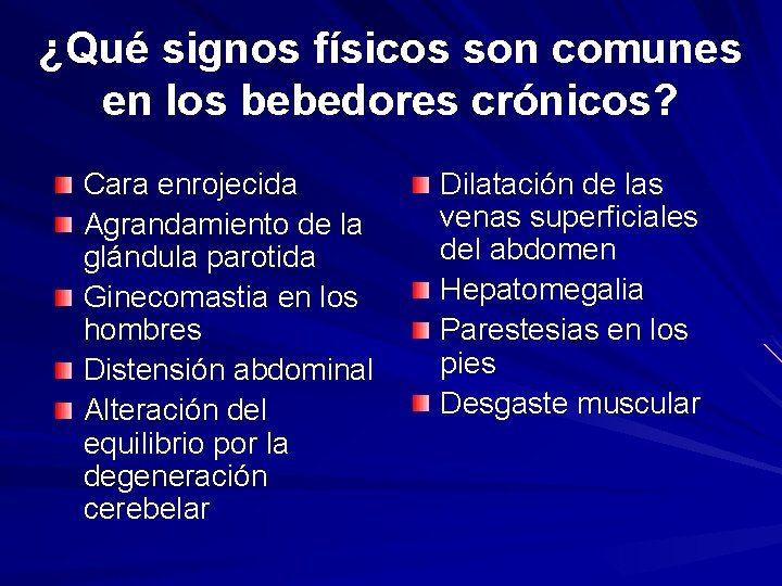 ¿Qué signos físicos son comunes en los bebedores crónicos? Cara enrojecida Agrandamiento de la