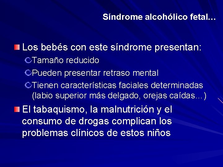 Síndrome alcohólico fetal… Los bebés con este síndrome presentan: Tamaño reducido Pueden presentar retraso