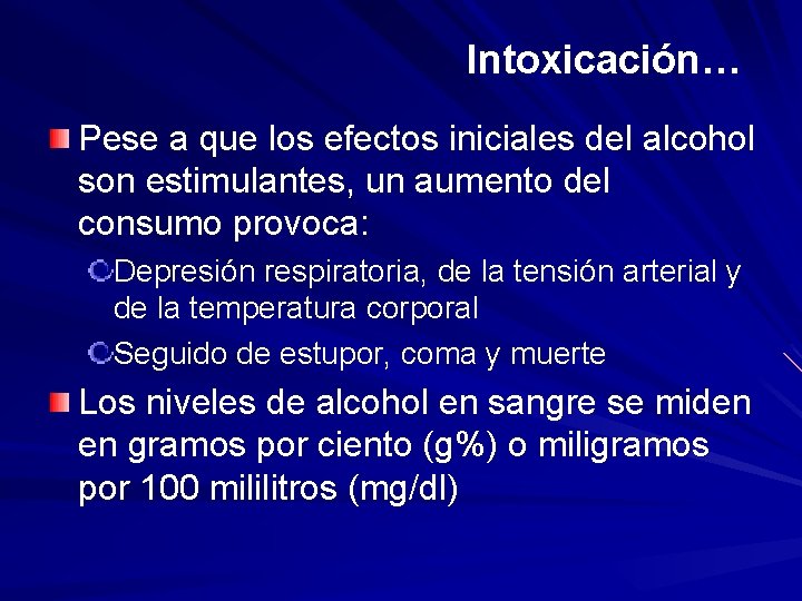 Intoxicación… Pese a que los efectos iniciales del alcohol son estimulantes, un aumento del