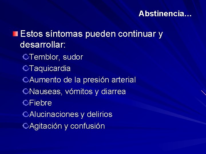 Abstinencia… Estos síntomas pueden continuar y desarrollar: Temblor, sudor Taquicardia Aumento de la presión