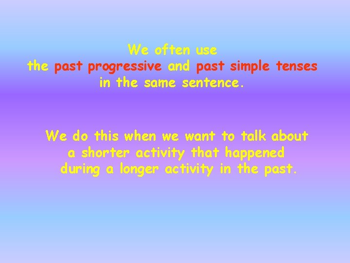 The Past Progressive Tense To show what somebody