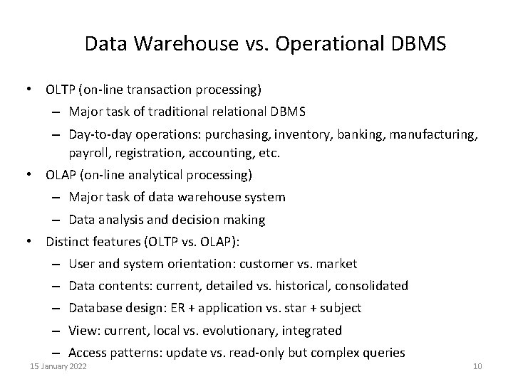 Data Warehouse vs. Operational DBMS • OLTP (on-line transaction processing) – Major task of