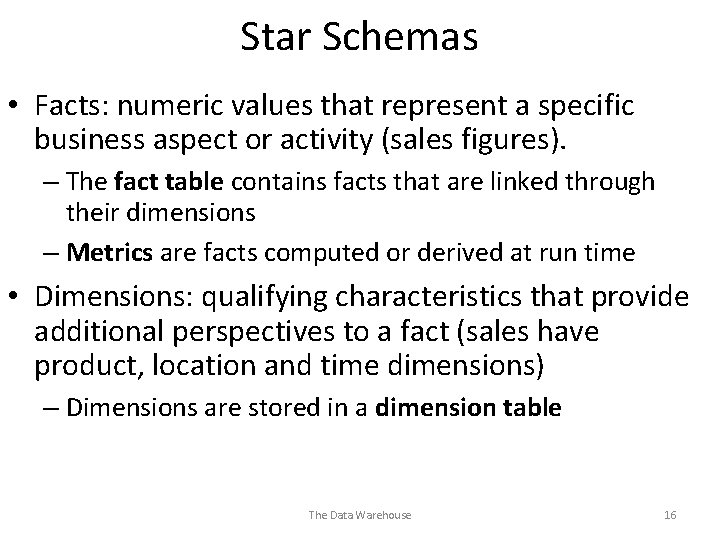 Star Schemas • Facts: numeric values that represent a specific business aspect or activity Star Schemas • Facts: numeric values that represent a specific business aspect or activity