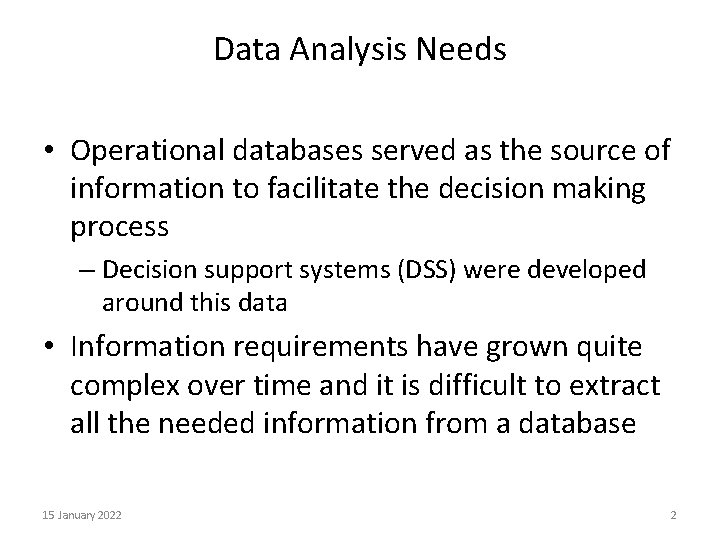 Data Analysis Needs • Operational databases served as the source of information to facilitate