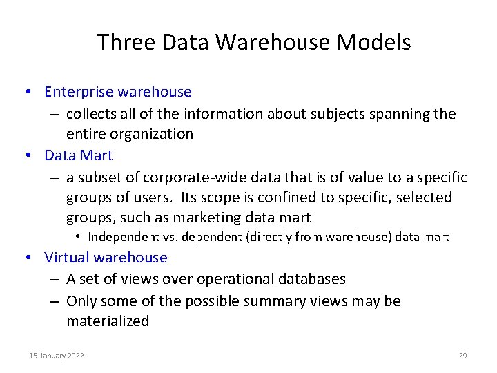 Three Data Warehouse Models • Enterprise warehouse – collects all of the information about