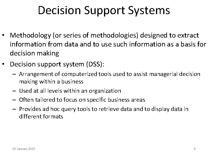 Decision Support Systems • Methodology (or series of methodologies) designed to extract information from