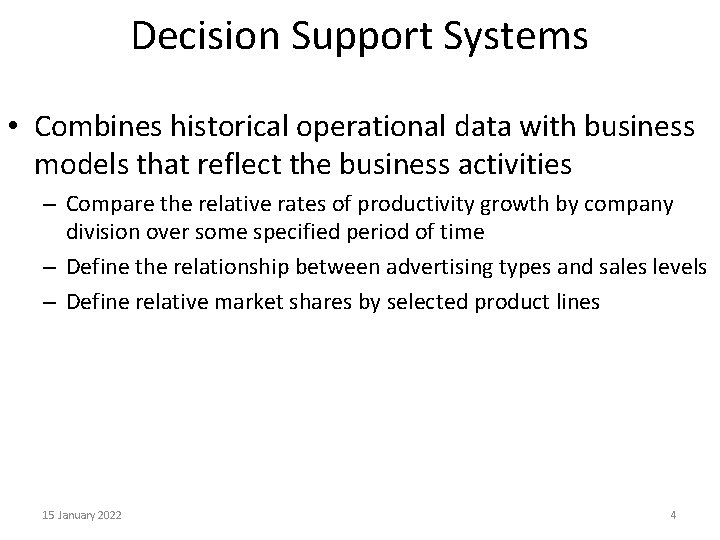 Decision Support Systems • Combines historical operational data with business models that reflect the