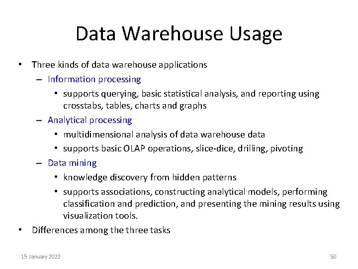 Data Warehouse Usage • Three kinds of data warehouse applications – Information processing •