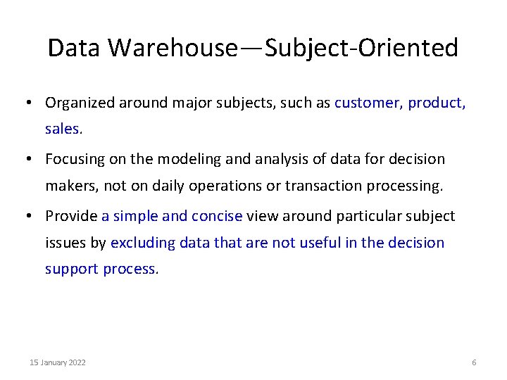 Data Warehouse—Subject-Oriented • Organized around major subjects, such as customer, product, sales. • Focusing