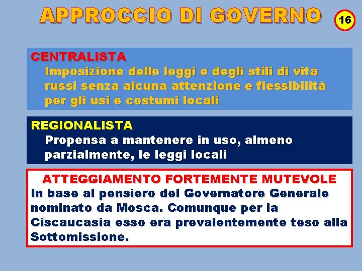 APPROCCIO DI GOVERNO 16 CENTRALISTA Imposizione delle leggi e degli stili di vita russi
