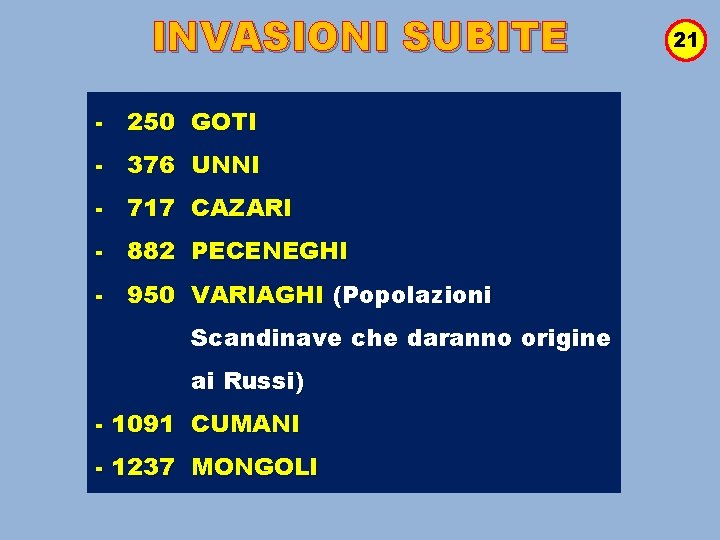 INVASIONI SUBITE - 250 GOTI - 376 UNNI - 717 CAZARI - 882 PECENEGHI