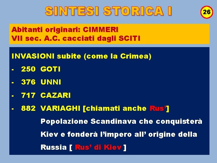 SINTESI STORICA I 26 Abitanti originari: CIMMERI VII sec. A. C. cacciati dagli SCITI