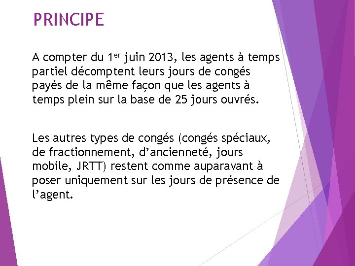 PRINCIPE A compter du 1 er juin 2013, les agents à temps partiel décomptent