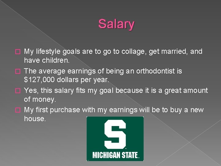 Salary My lifestyle goals are to go to collage, get married, and have children.
