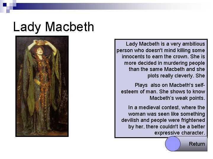 Lady Macbeth is a very ambitious person who doesn't mind killing some innocents to