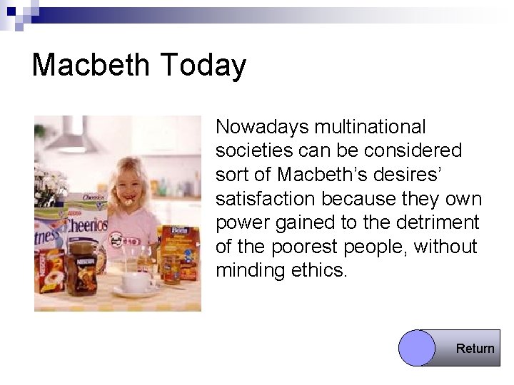 Macbeth Today n Nowadays multinational societies can be considered sort of Macbeth’s desires’ satisfaction