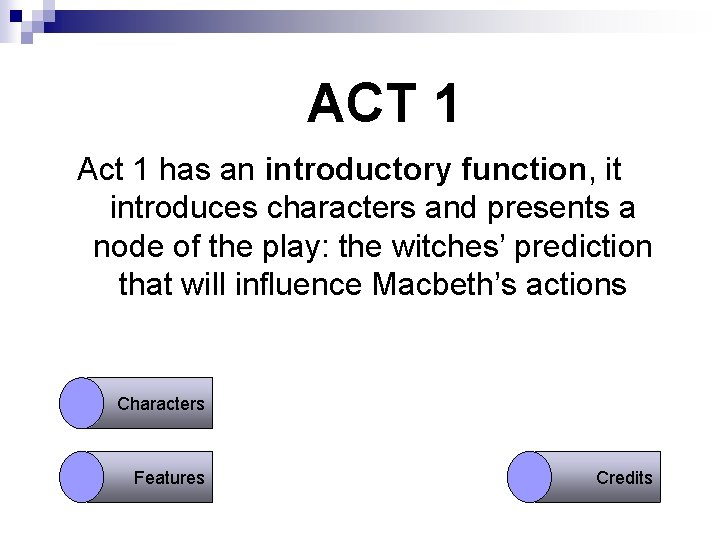 ACT 1 Act 1 has an introductory function, it introduces characters and presents a