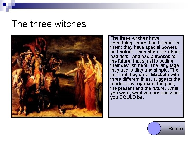 The three witches have something "more than human" in them: they have special powers