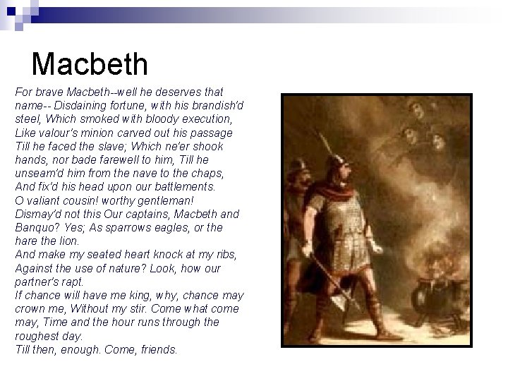 Macbeth For brave Macbeth--well he deserves that name-- Disdaining fortune, with his brandish'd steel,