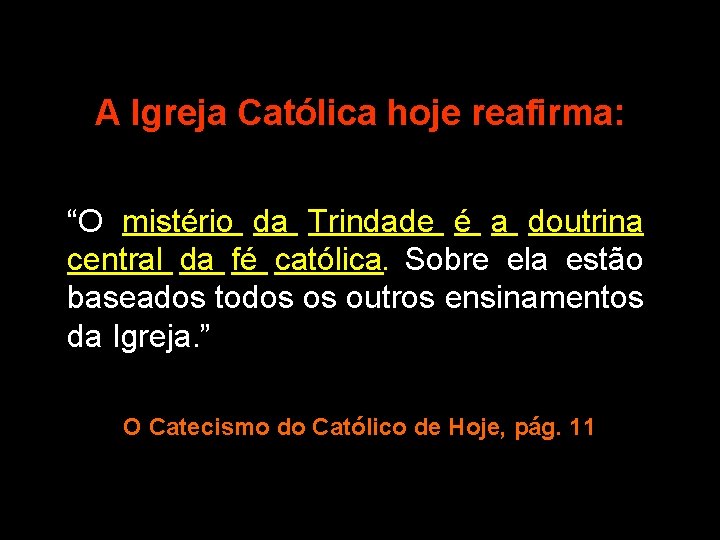 A Igreja Católica hoje reafirma: “O mistério da Trindade é a doutrina central da