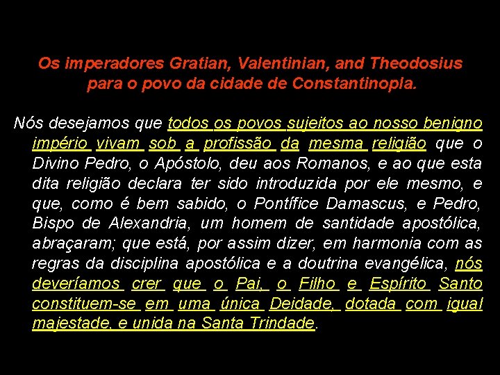 Os imperadores Gratian, Valentinian, and Theodosius para o povo da cidade de Constantinopla. Nós